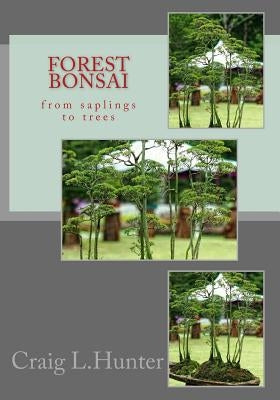 Forest Bonsai: from saplings to trees by Hunter, Craig L.