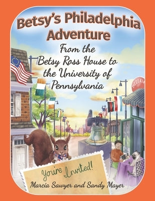 Betsy's Philadelphia Adventure: From the Betsy Ross House to the University of Pennsylvania by Mayer, Sandy