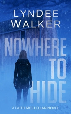 Nowhere to Hide: A Faith McClellan Novel by Walker, LynDee