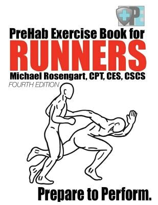 PreHab Exercise Book for Runners - Fourth Edition: Prepare to Perform. by Rosengart, Michael