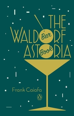 The Waldorf Astoria Bar Book by Caiafa, Frank