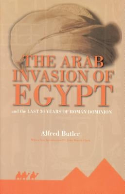 The Arab Invasion of Egypt by Butler, Alfred