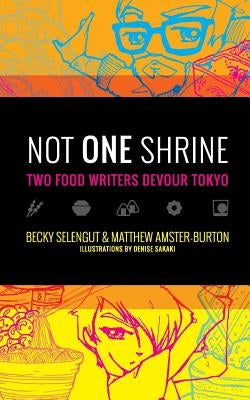 Not One Shrine: Two Food Writers Devour Tokyo by Amster-Burton, Matthew