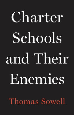 Charter Schools and Their Enemies by Sowell, Thomas