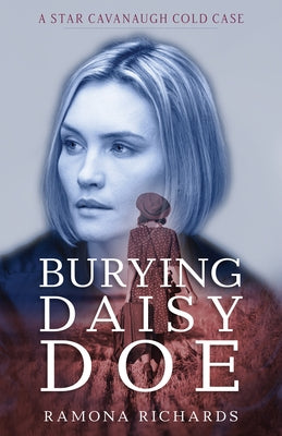 Burying Daisy Doe: A Star Cavanaugh Cold Case by Richards, Ramona