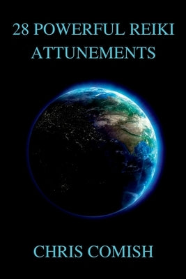 28 Powerful Reiki Attunements by Comish, Chris