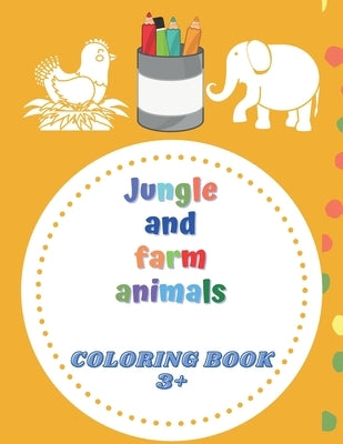 Jungle and farm animals coloring book 3+: animals coloring book for Toddlers & Kids 3 to 5 years old by Kim, Juliette