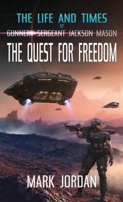 The Life and Times of Gunnery Sergeant Jackson Mason: The Quest For Freedom by Jordan, Mark