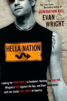 Hella Nation: Looking for Happy Meals in Kandahar, Rocking the Side Pipe, Wingnut's War Against the Gap, and Other Adventures with t by Wright, Evan