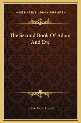 The Second Book Of Adam And Eve by Platt, Rutherford H.