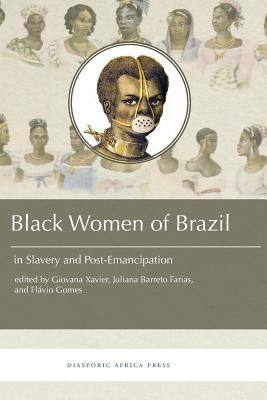 Black Women in Brazil in Slavery and Post-Emancipation by Xavier, Giovana
