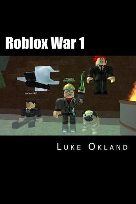 Roblox War 1: An Unofficial Novel by Okland, Luke