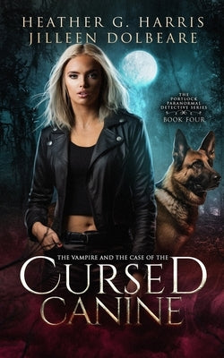 The Vampire and the Case of the Cursed Canine: An Urban Fantasy Novel by Harris, Heather G.