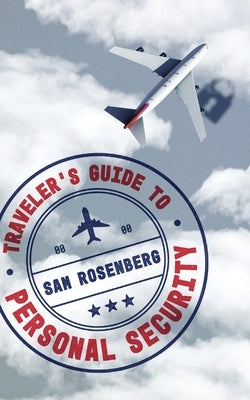 Traveler's Guide to Personal Security by Rosenberg, Sam