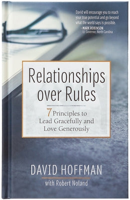 Relationships Over Rules: 7 Principles to Lead Gracefully and Love Generously by Hoffman, David