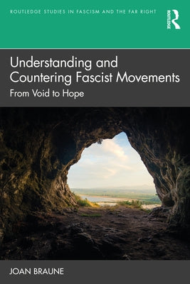 Understanding and Countering Fascist Movements: From Void to Hope by Braune, Joan