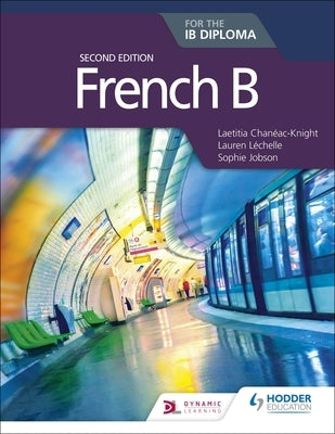 French B for the Ib Diploma Second Edition: Hodder Education Group by Chan&#195;&#169;ac-Knight, Laetitia