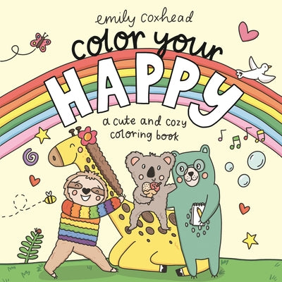 Color Your Happy: A Cute and Cozy Coloring Book by Coxhead, Emily