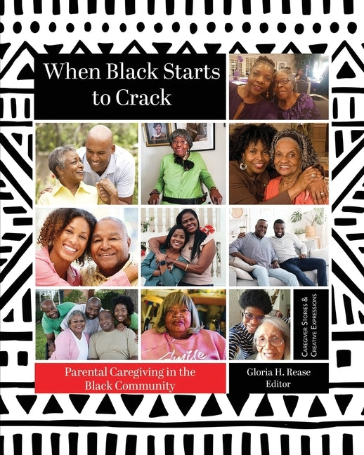 When Black Starts to Crack: Parental Caregiving in the Black Community by Brown, Alice A.