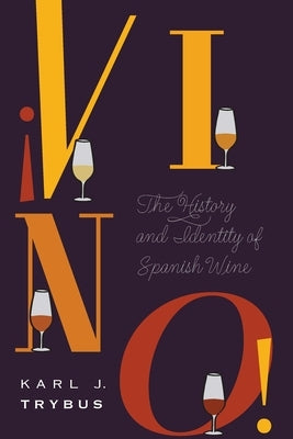 ?Vino!: The History and Identity of Spanish Wine by Trybus, Karl J.