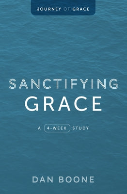 Sanctifying Grace: A 4-Week Study by Boone, Dan