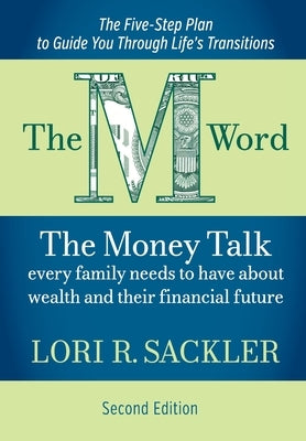 The M Word: The Money Talk Every Family Needs to Have About Wealth and Their Financial Future - SECOND EDITION by Sackler, Lori