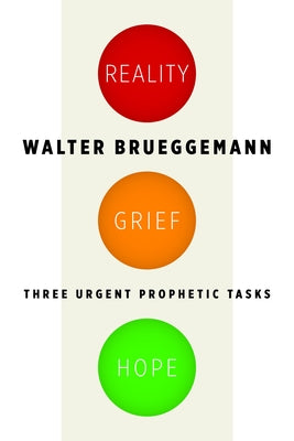 Reality, Grief, Hope: Three Urgent Prophetic Tasks by Brueggemann, Walter