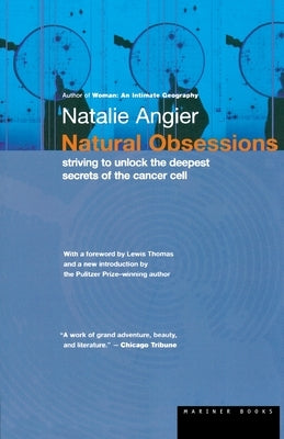 Natural Obsessions: Striving to Unlock the Deepest Secrets of the Cancer Cell by Angier, Natalie