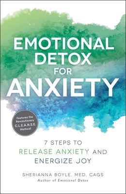 Emotional Detox for Anxiety: 7 Steps to Release Anxiety and Energize Joy by Boyle, Sherianna