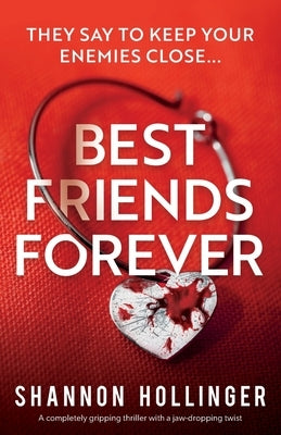 Best Friends Forever: A completely gripping thriller with a jaw-dropping twist by Hollinger, Shannon