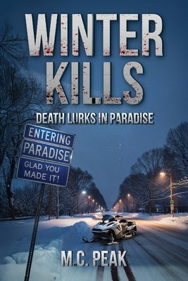 Winter Kills: Death Lurks in Paradise by Peak, M. C.