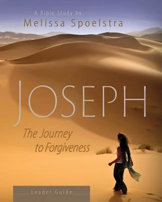 Joseph - Women's Bible Study Leader Guide: The Journey to Forgiveness by Spoelstra, Melissa