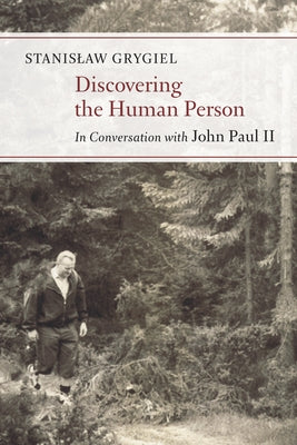 Discovering the Human Person: In Conversation with John Paul II by Grygiel, Stanislaw