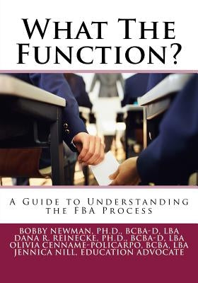 What The Function: A Guide to Understanding the FBA Process by Reinecke, Dana