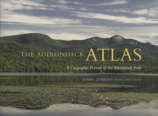 The Adirondack Atlas: A Geographic Portrait of the Adirondack Park by Jenkins, Jerry