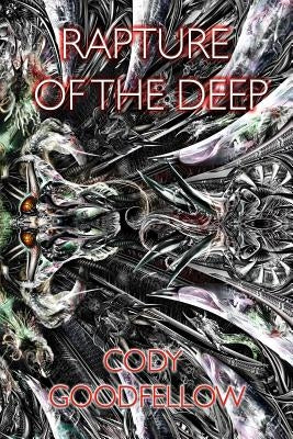 Rapture of the Deep and Other Lovecraftian Tales by Goodfellow, Cody