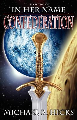 In Her Name: Confederation by Hicks, Michael R.