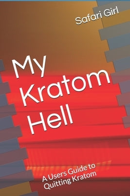 My Kratom Hell: A Users Guide to Quitting Kratom by Girl, Safari