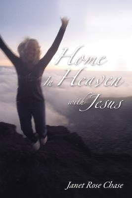 Home in Heaven with Jesus by Chase, Janet