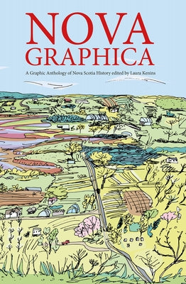 Nova Graphica: A Comic Anthology of Nova Scotia History by &#310;eni&#326;s, Laura