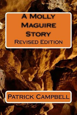 A Molly Maguire Story: Revised Edition by Campbell, Patrick H.