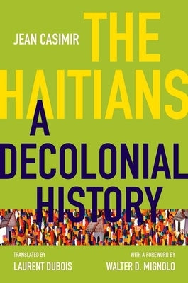 The Haitians: A Decolonial History by Casimir, Jean