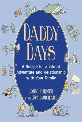 Daddy Days: A Recipe for a Life of Adventure and Relationship with Your Family by Turner, John