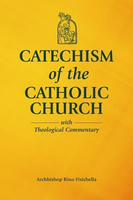 Catechism of the Catholic Church with Theological Commentary by Fisichella, Archbishop Rino