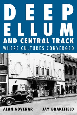 Deep Ellum and Central Track: Where Cultures Converged by Govenar, Alan