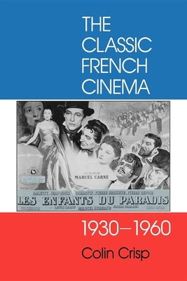 Classic French Cinema, 1930-1960 by Crisp, Colin