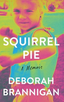 Squirrel Pie: A Memoir by Brannigan, Deborah