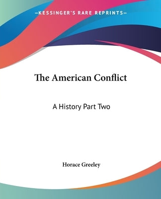 The American Conflict: A History Part Two by Greeley, Horace