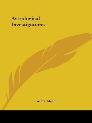 Astrological Investigations by Frankland, W.