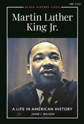 Martin Luther King Jr.: A Life in American History by Wilson, Jamie J.